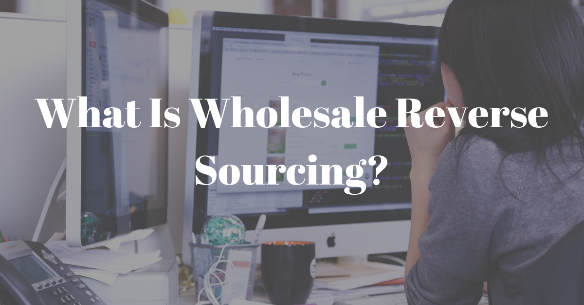 What Is Wholesale Reverse Sourcing