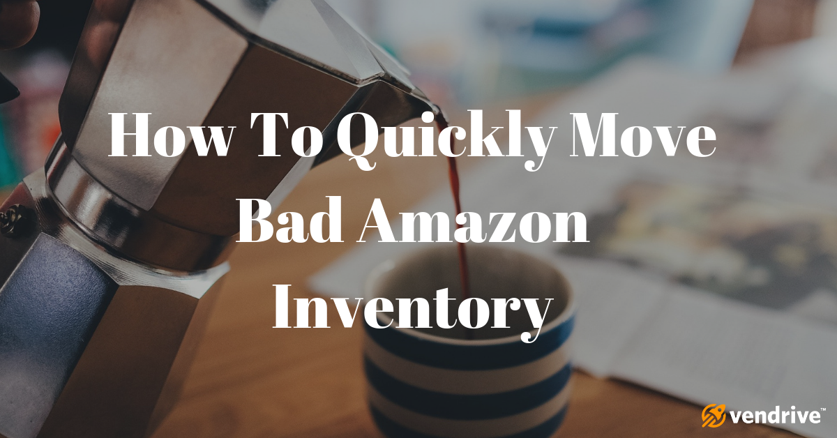 How To Quickly Move Bad Amazon Inventory